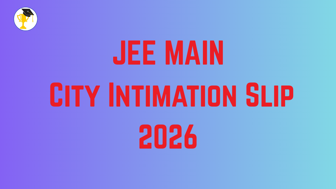 JEE Main 2026 City Intimation Slip Expected Soon at jeemain.nta.nic.in; Know How to Download